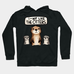 I am not like the Otters Hoodie